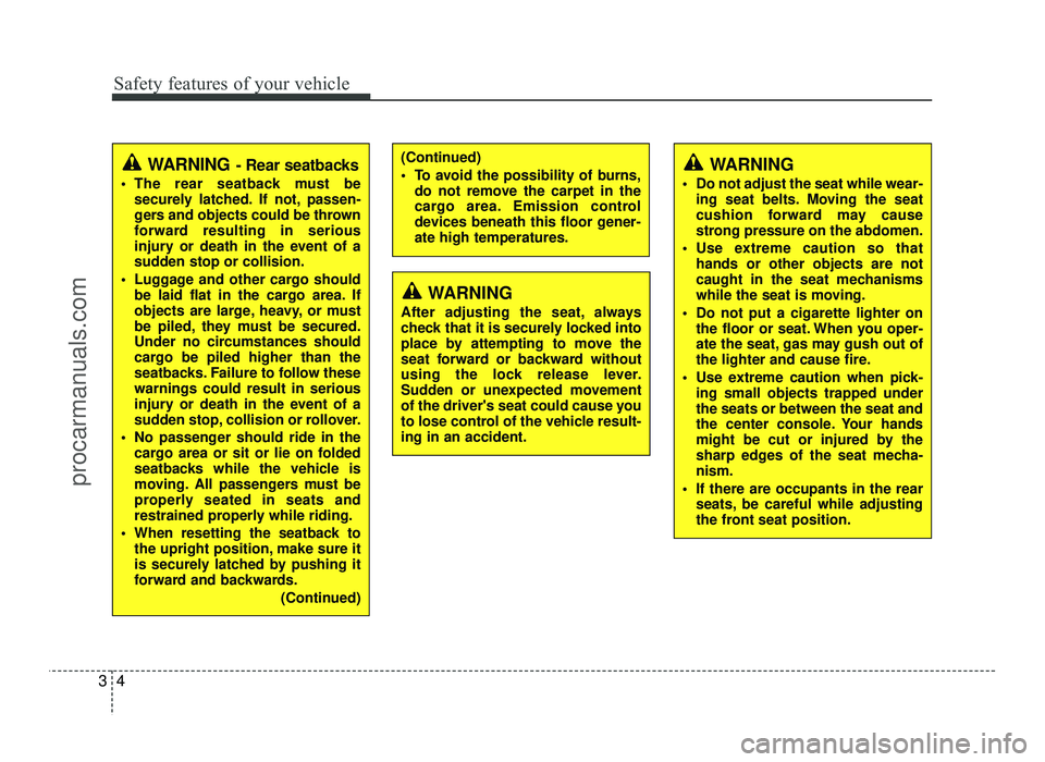 HYUNDAI IX20 2017 Owners Manual Safety features of your vehicle
4
3
(Continued)
To avoid the possibility of burns,
do not remove the carpet in the
cargo area. Emission control
devices beneath this floor gener-ate high temperature HYUNDAI IX20 2017 Owners Manual Safety features of your vehicle
4
3
(Continued)
To avoid the possibility of burns,
do not remove the carpet in the
cargo area. Emission control
devices beneath this floor gener-ate high temperature