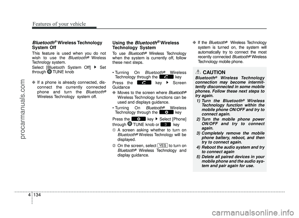 HYUNDAI IX20 2017  Owners Manual Features of your vehicle
134
4
Bluetooth®Wireless Technology
System Off
This feature is used when you do not wish to use the 
Bluetooth®Wireless
Technologysystem.
Select [Bluetooth System Off]  Set
