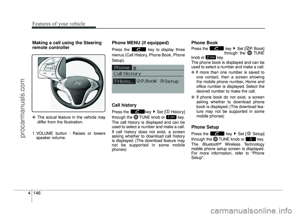 HYUNDAI IX20 2017 Owners Manual Features of your vehicle
146
4
Making a call using the Steering
remote controller ❈ The actual feature in the vehicle may
differ from the illustration.
1. VOLUME button : Raises or lowers speaker HYUNDAI IX20 2017 Owners Manual Features of your vehicle
146
4
Making a call using the Steering
remote controller ❈ The actual feature in the vehicle may
differ from the illustration.
1. VOLUME button : Raises or lowers speaker