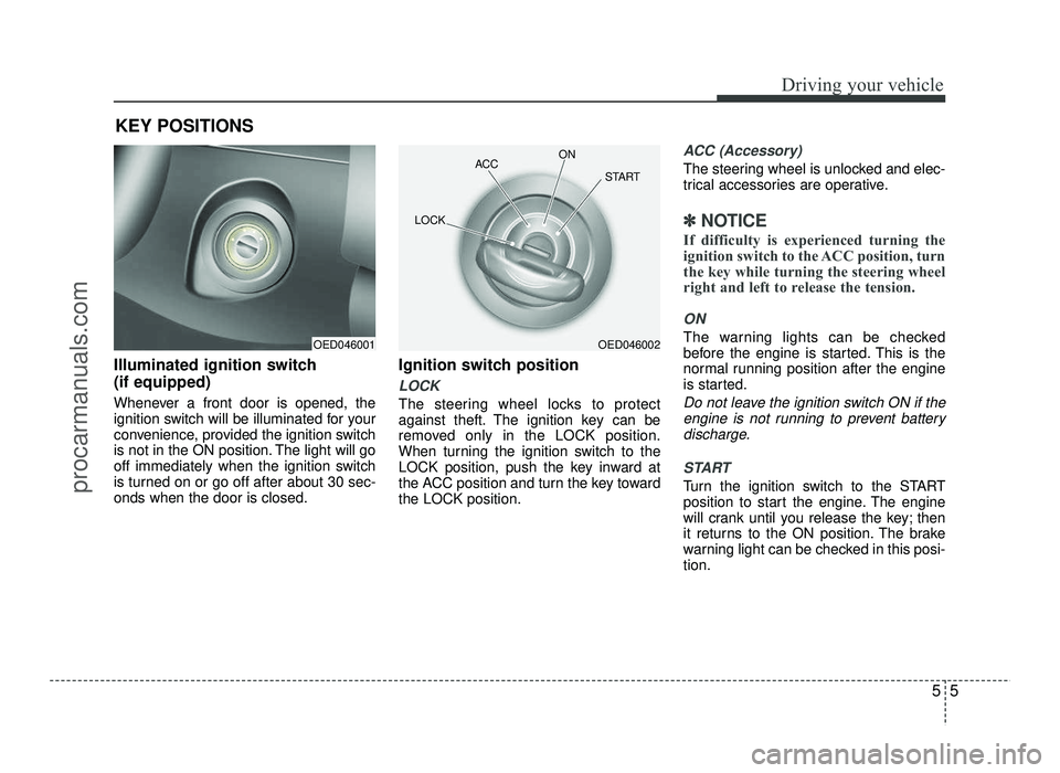 HYUNDAI IX20 2017 Owners Manual 55
Driving your vehicle
Illuminated ignition switch (if equipped)
Whenever a front door is opened, the
ignition switch will be illuminated for your
convenience, provided the ignition switch
is not HYUNDAI IX20 2017 Owners Manual 55
Driving your vehicle
Illuminated ignition switch (if equipped)
Whenever a front door is opened, the
ignition switch will be illuminated for your
convenience, provided the ignition switch
is not