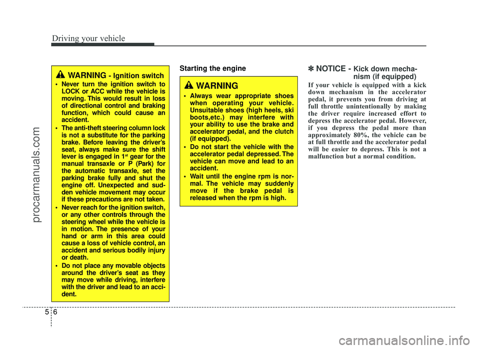 HYUNDAI IX20 2017 Owners Manual Driving your vehicle
6
5
Starting the engine✽✽
NOTICE - Kick down mecha- nism (if equipped)
If your vehicle is equipped with a kick
down mechanism in the accelerator
pedal, it prevents you fr HYUNDAI IX20 2017 Owners Manual Driving your vehicle
6
5
Starting the engine✽✽
NOTICE - Kick down mecha- nism (if equipped)
If your vehicle is equipped with a kick
down mechanism in the accelerator
pedal, it prevents you fr