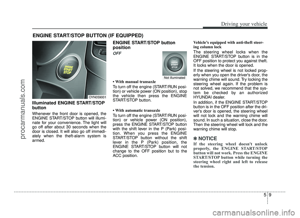 HYUNDAI IX20 2017 Owners Manual 59
Driving your vehicle
Illuminated ENGINE START/STOP
button
Whenever the front door is opened, the
ENGINE START/STOP button will illumi-
nate for your convenience. The light willgo off after about HYUNDAI IX20 2017 Owners Manual 59
Driving your vehicle
Illuminated ENGINE START/STOP
button
Whenever the front door is opened, the
ENGINE START/STOP button will illumi-
nate for your convenience. The light willgo off after about
