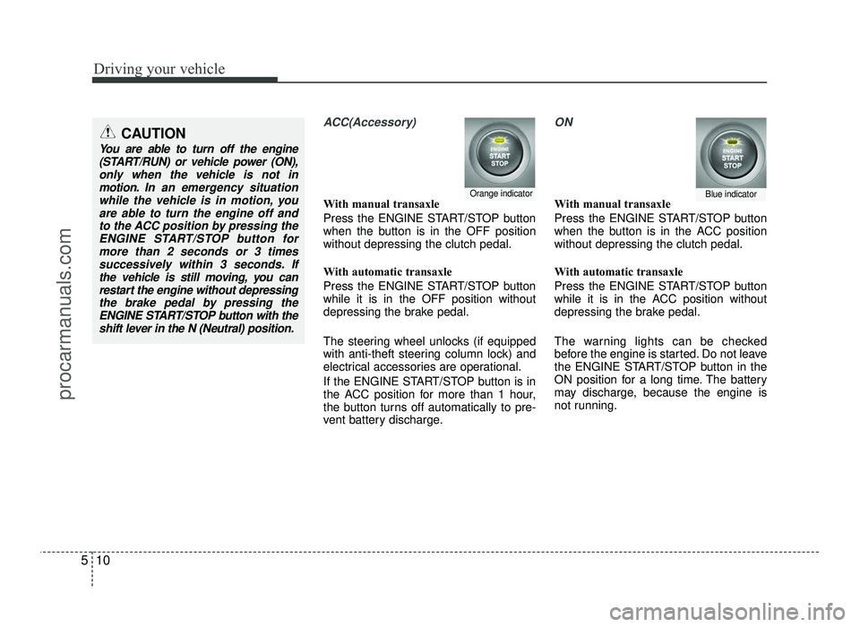 HYUNDAI IX20 2017 Owners Manual Driving your vehicle
10
5
ACC(Accessory)
With manual transaxle
Press the ENGINE START/STOP button
when the button is in the OFF positionwithout depressing the clutch pedal.
With automatic transaxle HYUNDAI IX20 2017 Owners Manual Driving your vehicle
10
5
ACC(Accessory)
With manual transaxle
Press the ENGINE START/STOP button
when the button is in the OFF positionwithout depressing the clutch pedal.
With automatic transaxle