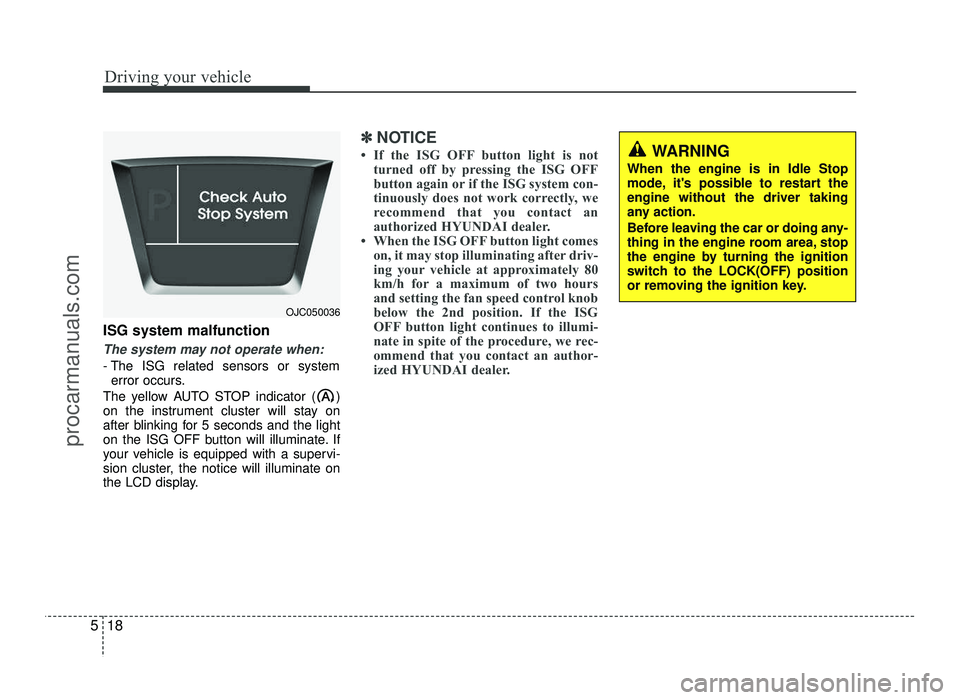 HYUNDAI IX20 2017 Owners Manual Driving your vehicle
18
5
ISG system malfunction
The system may not operate when:
- The ISG related sensors or system
error occurs.
The yellow AUTO STOP indicator ( )
on the instrument cluster will s HYUNDAI IX20 2017 Owners Manual Driving your vehicle
18
5
ISG system malfunction
The system may not operate when:
- The ISG related sensors or system
error occurs.
The yellow AUTO STOP indicator ( )
on the instrument cluster will s