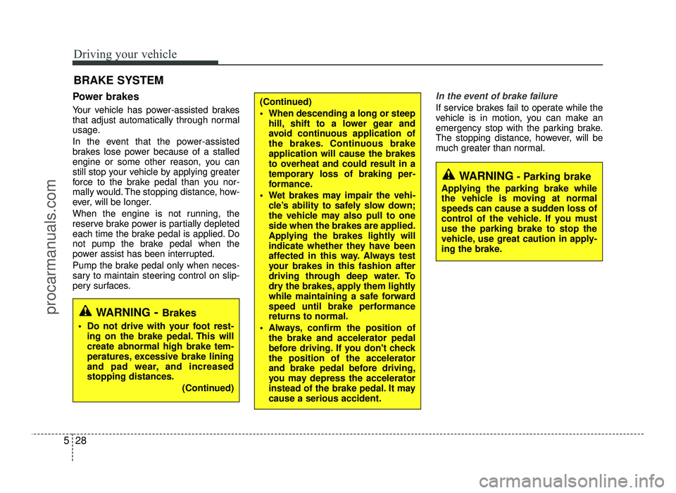 HYUNDAI IX20 2017 Owners Manual Driving your vehicle
28
5
Power brakes
Your vehicle has power-assisted brakes
that adjust automatically through normal
usage.
In the event that the power-assisted
brakes lose power because of a HYUNDAI IX20 2017 Owners Manual Driving your vehicle
28
5
Power brakes
Your vehicle has power-assisted brakes
that adjust automatically through normal
usage.
In the event that the power-assisted
brakes lose power because of a