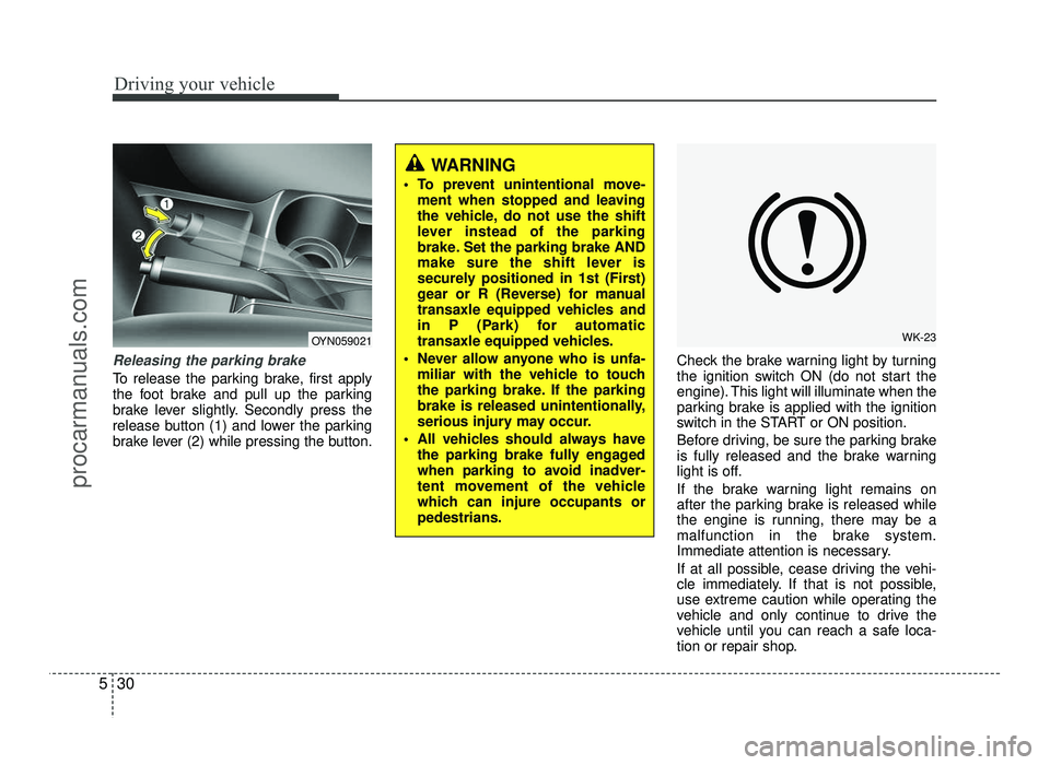 HYUNDAI IX20 2017  Owners Manual Driving your vehicle
30
5
Releasing the parking brake
To release the parking brake, first apply 
the foot brake and pull up the parking
brake lever slightly. Secondly press the
release button (1) and  HYUNDAI IX20 2017  Owners Manual Driving your vehicle
30
5
Releasing the parking brake
To release the parking brake, first apply 
the foot brake and pull up the parking
brake lever slightly. Secondly press the
release button (1) and