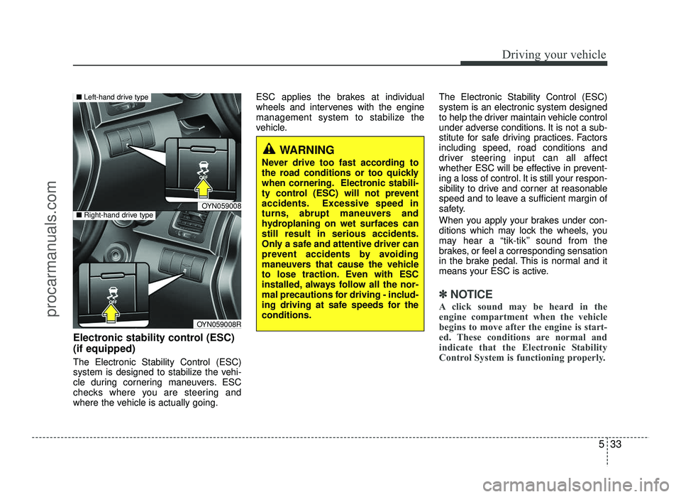 HYUNDAI IX20 2017  Owners Manual 533
Driving your vehicle
Electronic stability control (ESC) (if equipped) The Electronic Stability Control (ESC) 
system is designed to stabilize the vehi-
cle during cornering maneuvers. ESC
checks w HYUNDAI IX20 2017  Owners Manual 533
Driving your vehicle
Electronic stability control (ESC) (if equipped) The Electronic Stability Control (ESC) 
system is designed to stabilize the vehi-
cle during cornering maneuvers. ESC
checks w