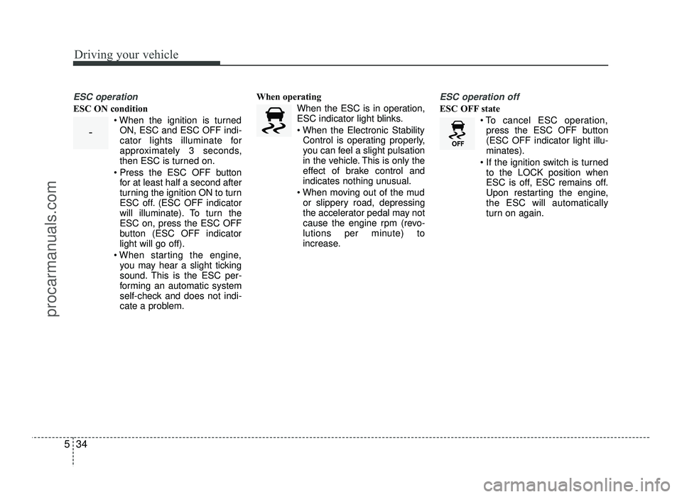 HYUNDAI IX20 2017  Owners Manual Driving your vehicle
34
5
ESC operation
ESC ON condition
ON, ESC and ESC OFF indi- 
cator lights illuminate for
approximately 3 seconds,
then ESC is turned on.
 for at least half a second after
turnin HYUNDAI IX20 2017  Owners Manual Driving your vehicle
34
5
ESC operation
ESC ON condition
ON, ESC and ESC OFF indi- 
cator lights illuminate for
approximately 3 seconds,
then ESC is turned on.
 for at least half a second after
turnin
