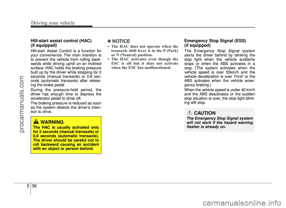 HYUNDAI IX20 2017  Owners Manual Driving your vehicle
36
5
Hill-start assist control (HAC)  (if equipped)  
Hill-start Assist Control is a function for 
your convenience. The main intention is
to prevent the vehicle from rolling back HYUNDAI IX20 2017  Owners Manual Driving your vehicle
36
5
Hill-start assist control (HAC)  (if equipped)  
Hill-start Assist Control is a function for 
your convenience. The main intention is
to prevent the vehicle from rolling back