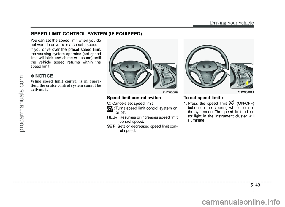 HYUNDAI IX20 2017 Owners Manual 543
Driving your vehicle
You can set the speed limit when you do
not want to drive over a specific speed.
If you drive over the preset speed limit,
the warning system operates (set speed
limit will HYUNDAI IX20 2017 Owners Manual 543
Driving your vehicle
You can set the speed limit when you do
not want to drive over a specific speed.
If you drive over the preset speed limit,
the warning system operates (set speed
limit will
