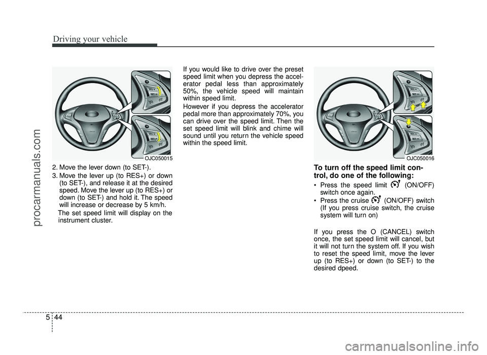 HYUNDAI IX20 2017 Owners Manual Driving your vehicle
44
5
2. Move the lever down (to SET-).
3. Move the lever up (to RES+) or down
(to SET-), and release it at the desired
speed. Move the lever up (to RES+) or
down (to SET-) and h HYUNDAI IX20 2017 Owners Manual Driving your vehicle
44
5
2. Move the lever down (to SET-).
3. Move the lever up (to RES+) or down
(to SET-), and release it at the desired
speed. Move the lever up (to RES+) or
down (to SET-) and h