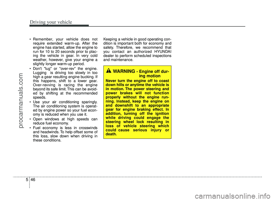 HYUNDAI IX20 2017 Owners Manual Driving your vehicle
46
5
Remember, your vehicle does not
require extended warm-up. After the
engine has started, allow the engine to
run for 10 to 20 seconds prior to plac-
ing the vehicle in gear. HYUNDAI IX20 2017 Owners Manual Driving your vehicle
46
5
Remember, your vehicle does not
require extended warm-up. After the
engine has started, allow the engine to
run for 10 to 20 seconds prior to plac-
ing the vehicle in gear.