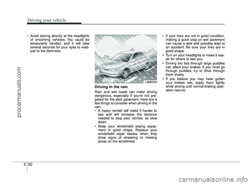 HYUNDAI IX20 2017 Owners Manual Driving your vehicle
50
5
Avoid staring directly at the headlights
of oncoming vehicles. You could be
temporarily blinded, and it will take
several seconds for your eyes to read-
just to the darknes HYUNDAI IX20 2017 Owners Manual Driving your vehicle
50
5
Avoid staring directly at the headlights
of oncoming vehicles. You could be
temporarily blinded, and it will take
several seconds for your eyes to read-
just to the darknes