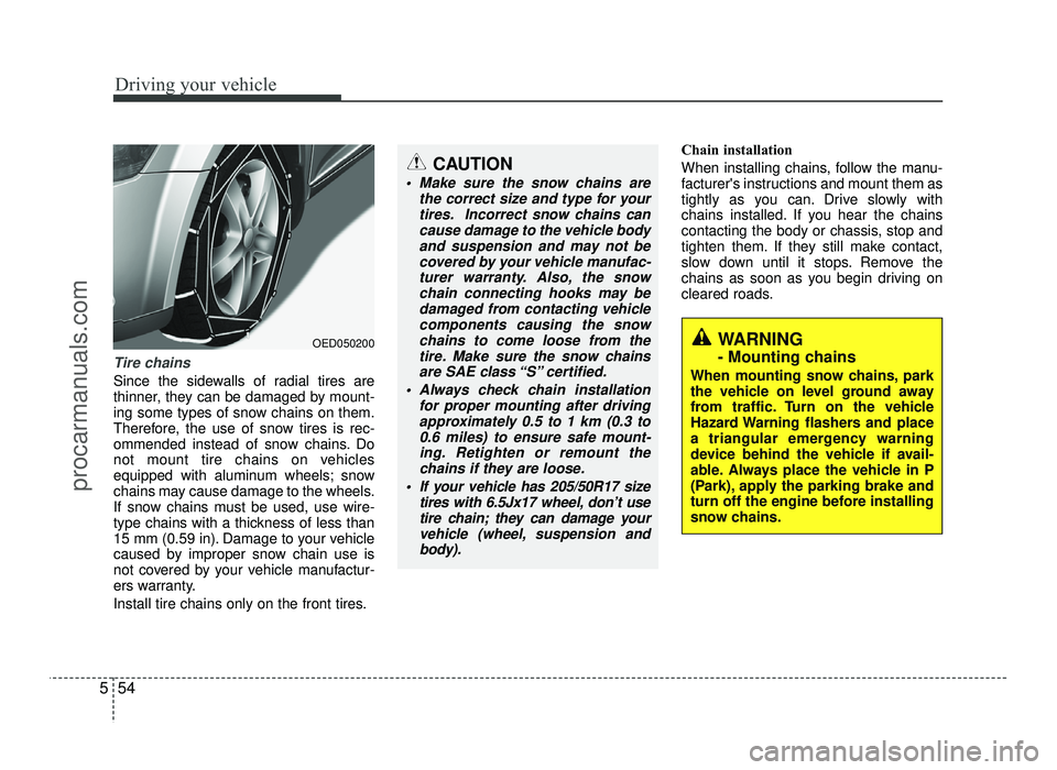 HYUNDAI IX20 2017 Owners Manual Driving your vehicle
54
5
Tire chains
Since the sidewalls of radial tires are
thinner, they can be damaged by mount-
ing some types of snow chains on them.
Therefore, the use of snow tires is rec-
o HYUNDAI IX20 2017 Owners Manual Driving your vehicle
54
5
Tire chains
Since the sidewalls of radial tires are
thinner, they can be damaged by mount-
ing some types of snow chains on them.
Therefore, the use of snow tires is rec-
o