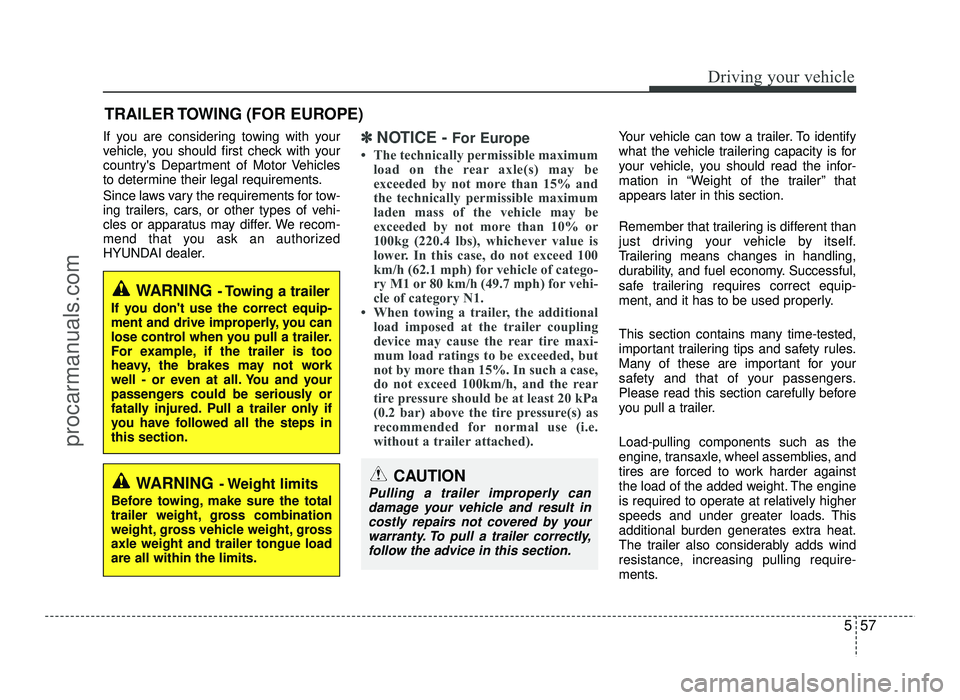HYUNDAI IX20 2017 Owners Manual 557
Driving your vehicle
If you are considering towing with your
vehicle, you should first check with your
countrys Department of Motor Vehicles
to determine their legal requirements.
Since laws va HYUNDAI IX20 2017 Owners Manual 557
Driving your vehicle
If you are considering towing with your
vehicle, you should first check with your
countrys Department of Motor Vehicles
to determine their legal requirements.
Since laws va