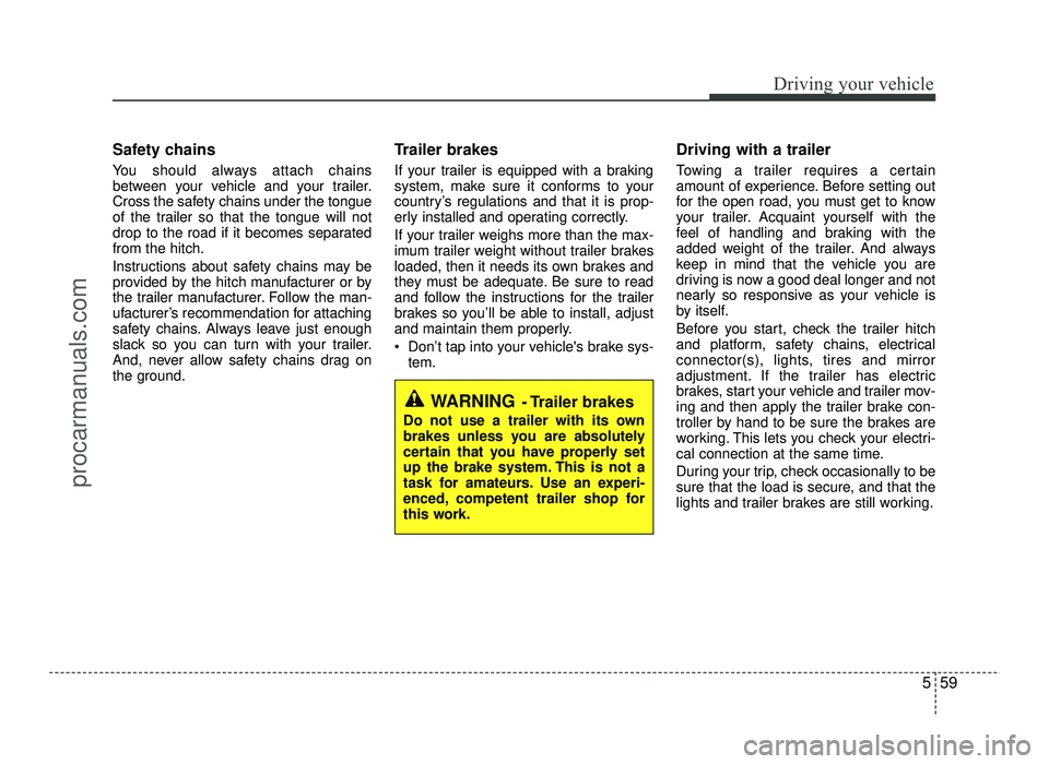 HYUNDAI IX20 2017 Owners Manual 559
Driving your vehicle
Safety chains
You should always attach chains
between your vehicle and your trailer.
Cross the safety chains under the tongue
of the trailer so that the tongue will not
dro HYUNDAI IX20 2017 Owners Manual 559
Driving your vehicle
Safety chains
You should always attach chains
between your vehicle and your trailer.
Cross the safety chains under the tongue
of the trailer so that the tongue will not
dro