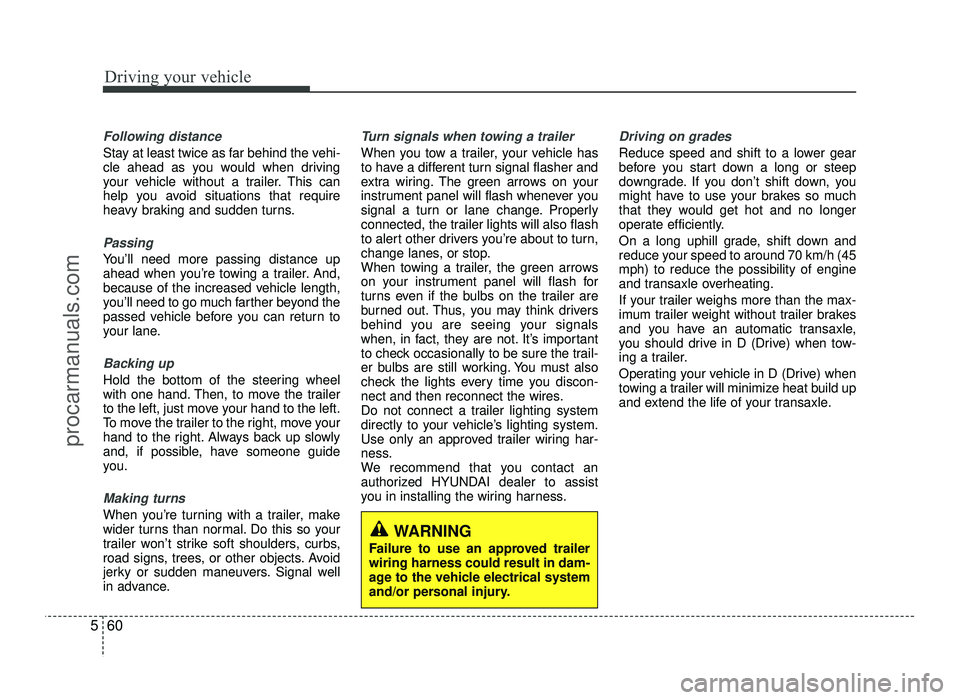 HYUNDAI IX20 2017 Owners Manual Driving your vehicle
60
5
Following distance
Stay at least twice as far behind the vehi-
cle ahead as you would when driving
your vehicle without a trailer. This can
help you avoid situations that r HYUNDAI IX20 2017 Owners Manual Driving your vehicle
60
5
Following distance
Stay at least twice as far behind the vehi-
cle ahead as you would when driving
your vehicle without a trailer. This can
help you avoid situations that r