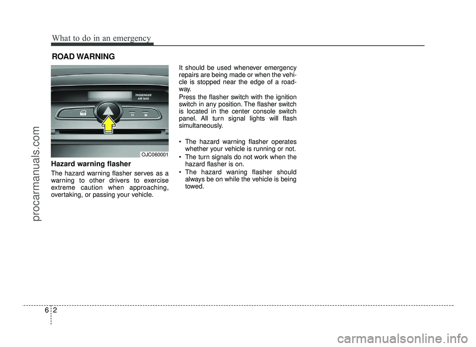 HYUNDAI IX20 2017 Owners Manual What to do in an emergency
2
6
ROAD WARNING
Hazard warning flasher
The hazard warning flasher serves as a
warning to other drivers to exercise
extreme caution when approaching,
overtaking, or pas HYUNDAI IX20 2017 Owners Manual What to do in an emergency
2
6
ROAD WARNING
Hazard warning flasher
The hazard warning flasher serves as a
warning to other drivers to exercise
extreme caution when approaching,
overtaking, or pas