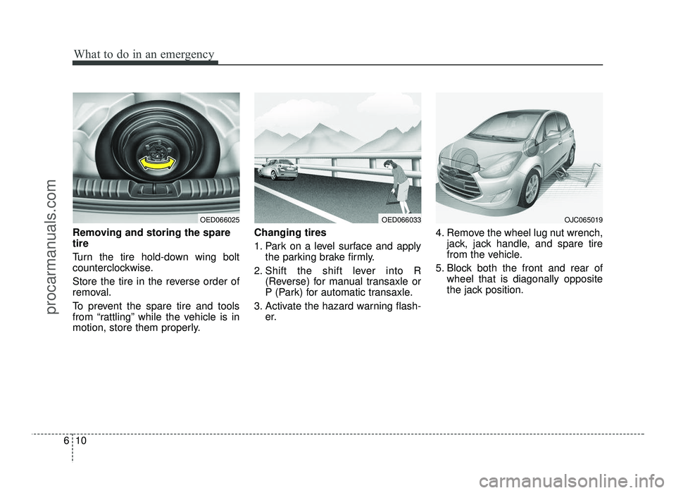 HYUNDAI IX20 2017 Owners Manual What to do in an emergency
10
6
Removing and storing the spare tire
Turn the tire hold-down wing bolt
counterclockwise.
Store the tire in the reverse order of
removal.
To prevent the spare tire HYUNDAI IX20 2017 Owners Manual What to do in an emergency
10
6
Removing and storing the spare tire
Turn the tire hold-down wing bolt
counterclockwise.
Store the tire in the reverse order of
removal.
To prevent the spare tire