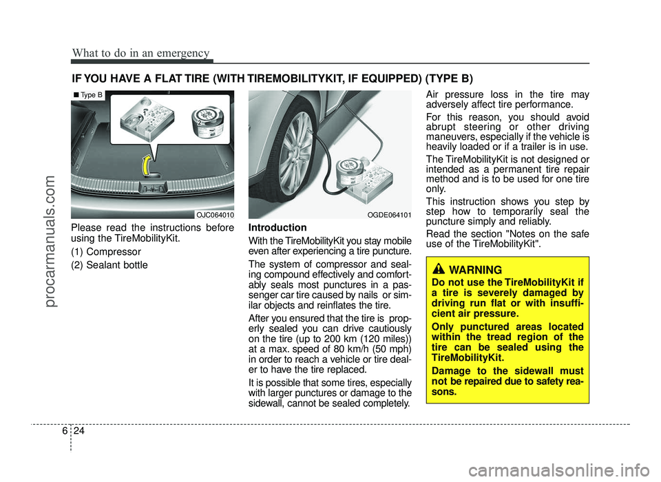 HYUNDAI IX20 2017 Owners Manual What to do in an emergency
24
6
IF YOU HAVE A FLAT TIRE (WITH TIREMOBILITYKIT, IF EQUIPPED) (TYPE B)
Please read the instructions before
using the TireMobilityKit. (1) Compressor(2) Sealant bottle In HYUNDAI IX20 2017 Owners Manual What to do in an emergency
24
6
IF YOU HAVE A FLAT TIRE (WITH TIREMOBILITYKIT, IF EQUIPPED) (TYPE B)
Please read the instructions before
using the TireMobilityKit. (1) Compressor(2) Sealant bottle In