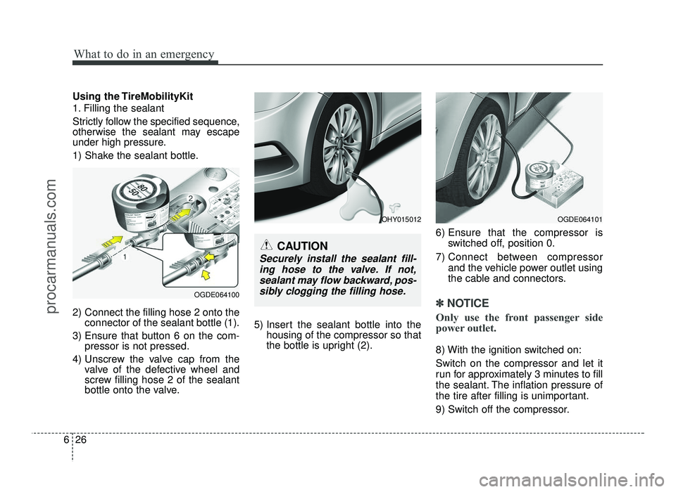 HYUNDAI IX20 2017  Owners Manual What to do in an emergency
26
6
Using the TireMobilityKit 
1. Filling the sealant 
Strictly follow the specified sequence, 
otherwise the sealant may escape
under high pressure. 
1) Shake the sealant 