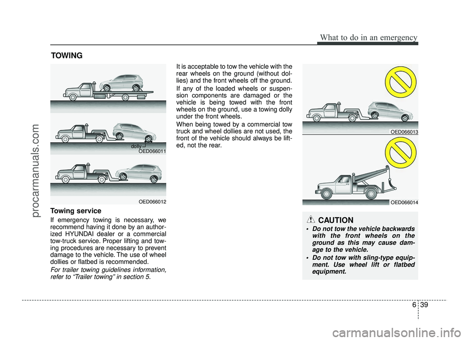 HYUNDAI IX20 2017 Owners Manual 639
What to do in an emergency
TOWING
Towing service
If emergency towing is necessary, we
recommend having it done by an author-
ized HYUNDAI dealer or a commercial
tow-truck service. Proper lifting HYUNDAI IX20 2017 Owners Manual 639
What to do in an emergency
TOWING
Towing service
If emergency towing is necessary, we
recommend having it done by an author-
ized HYUNDAI dealer or a commercial
tow-truck service. Proper lifting