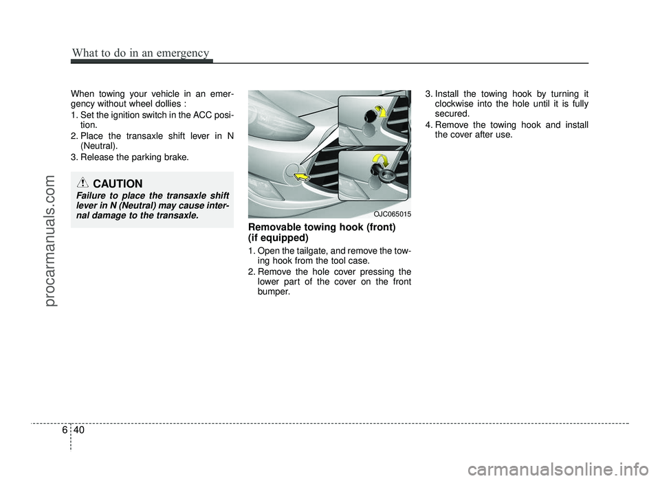 HYUNDAI IX20 2017 Owners Manual When towing your vehicle in an emer- gency without wheel dollies :
1. Set the ignition switch in the ACC posi-tion.
2. Place the transaxle shift lever in N (Neutral).
3. Release the parking brake.
Re HYUNDAI IX20 2017 Owners Manual When towing your vehicle in an emer- gency without wheel dollies :
1. Set the ignition switch in the ACC posi-tion.
2. Place the transaxle shift lever in N (Neutral).
3. Release the parking brake.
Re