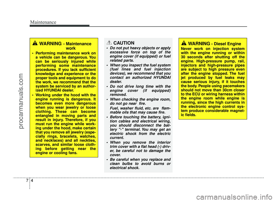 HYUNDAI IX20 2017 Owners Manual Maintenance
4
7
WARNING - Maintenance
work
Performing maintenance work on a vehicle can be dangerous. You
can be seriously injured while
performing some maintenance
procedures. If you lack sufficien HYUNDAI IX20 2017 Owners Manual Maintenance
4
7
WARNING - Maintenance
work
Performing maintenance work on a vehicle can be dangerous. You
can be seriously injured while
performing some maintenance
procedures. If you lack sufficien