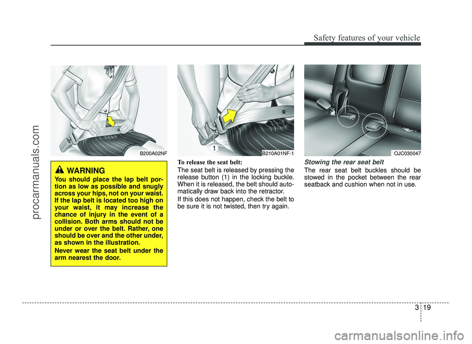 HYUNDAI IX20 2017 Owners Guide 319
Safety features of your vehicle
To release the seat belt:
The seat belt is released by pressing the
release button (1) in the locking buckle.When it is released, the belt should auto-
matically HYUNDAI IX20 2017 Owners Guide 319
Safety features of your vehicle
To release the seat belt:
The seat belt is released by pressing the
release button (1) in the locking buckle.When it is released, the belt should auto-
matically