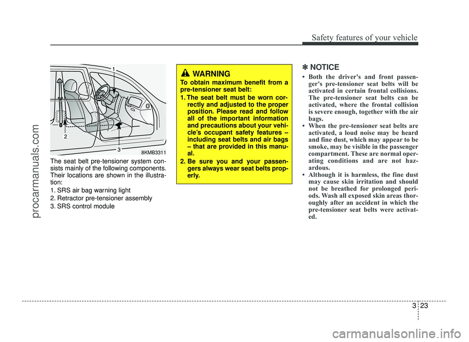 HYUNDAI IX20 2017 Owners Guide 323
Safety features of your vehicle
The seat belt pre-tensioner system con-
sists mainly of the following components.
Their locations are shown in the illustra-tion:
1. SRS air bag warning light
2. HYUNDAI IX20 2017 Owners Guide 323
Safety features of your vehicle
The seat belt pre-tensioner system con-
sists mainly of the following components.
Their locations are shown in the illustra-tion:
1. SRS air bag warning light
2.