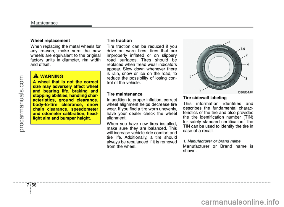 HYUNDAI IX20 2017 Owners Manual Maintenance
58
7
Wheel replacement
When replacing the metal wheels for
any reason, make sure the new
wheels are equivalent to the original
factory units in diameter, rim widthand offset. Tire tract HYUNDAI IX20 2017 Owners Manual Maintenance
58
7
Wheel replacement
When replacing the metal wheels for
any reason, make sure the new
wheels are equivalent to the original
factory units in diameter, rim widthand offset. Tire tract
