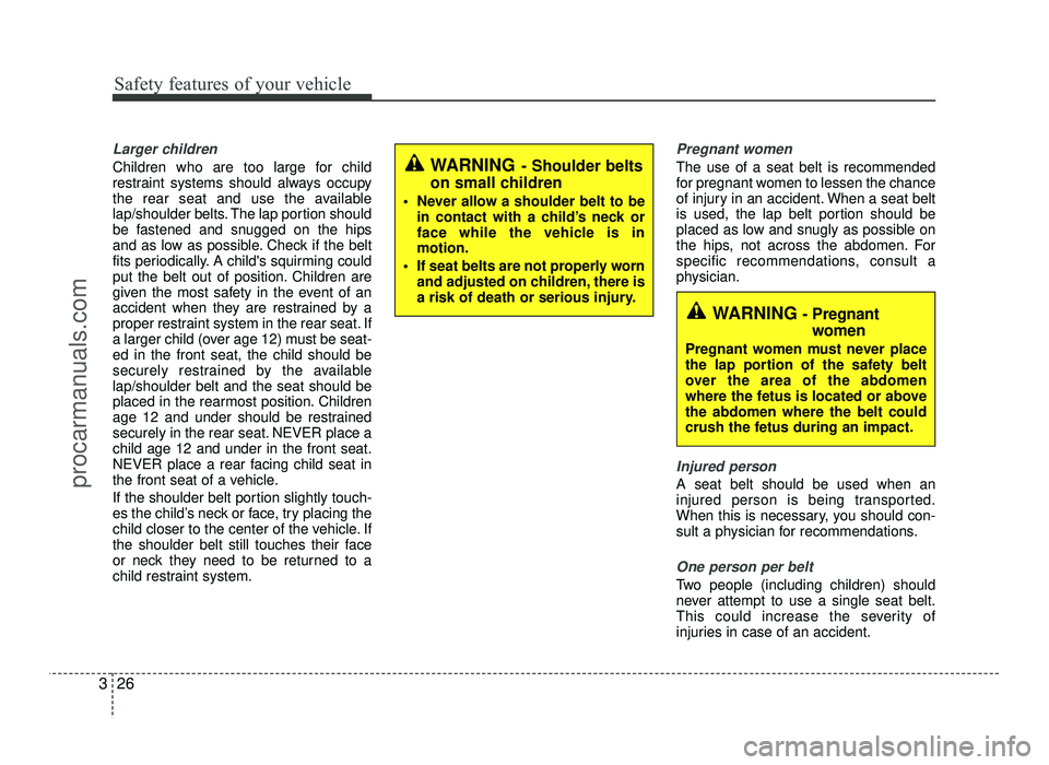 HYUNDAI IX20 2017 Service Manual Safety features of your vehicle
26
3
Larger children
Children who are too large for child 
restraint systems should always occupy
the rear seat and use the available
lap/shoulder belts. The lap portio