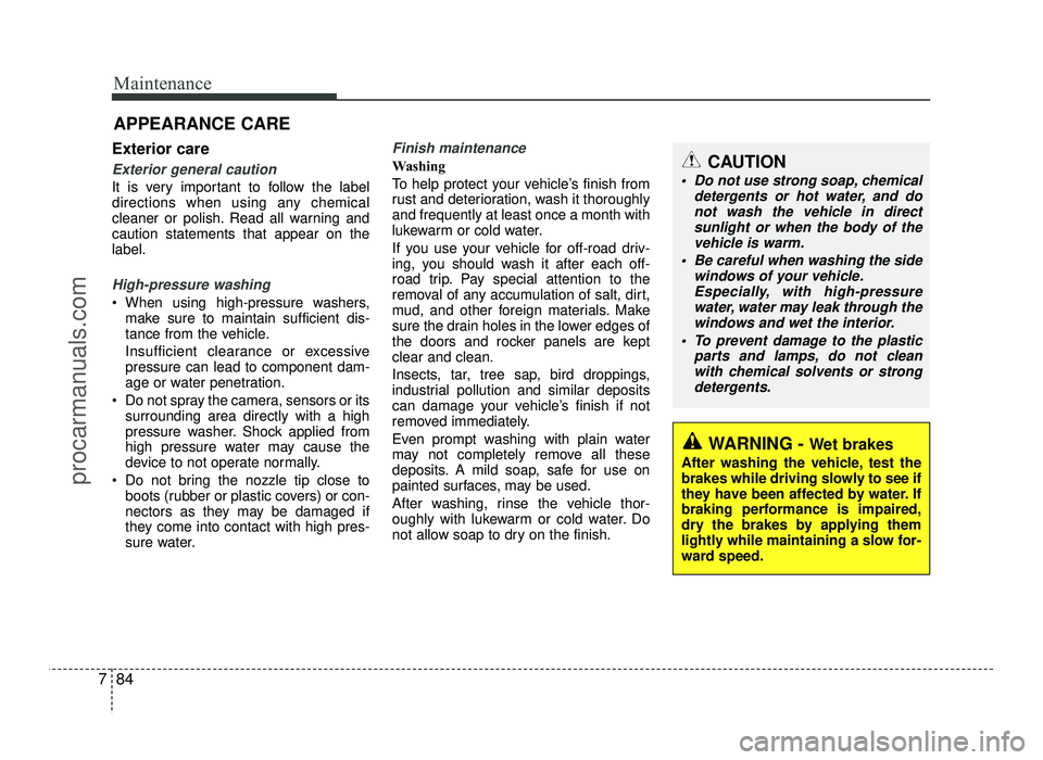 HYUNDAI IX20 2017 Owners Manual Maintenance
84
7
APPEARANCE CARE
Exterior care
Exterior general caution
It is very important to follow the label
directions when using any chemical
cleaner or polish. Read all warning andcaution sta HYUNDAI IX20 2017 Owners Manual Maintenance
84
7
APPEARANCE CARE
Exterior care
Exterior general caution
It is very important to follow the label
directions when using any chemical
cleaner or polish. Read all warning andcaution sta