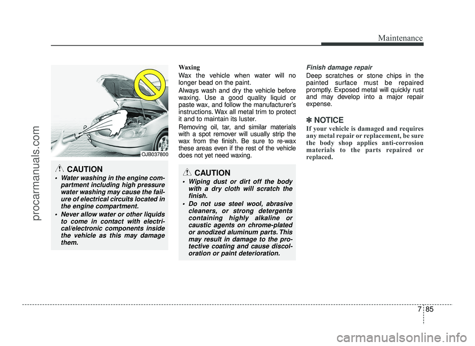 HYUNDAI IX20 2017 Owners Manual 785
Maintenance
Waxing
Wax the vehicle when water will no longer bead on the paint.
Always wash and dry the vehicle before
waxing. Use a good quality liquid or
paste wax, and follow the manufacture HYUNDAI IX20 2017 Owners Manual 785
Maintenance
Waxing
Wax the vehicle when water will no longer bead on the paint.
Always wash and dry the vehicle before
waxing. Use a good quality liquid or
paste wax, and follow the manufacture