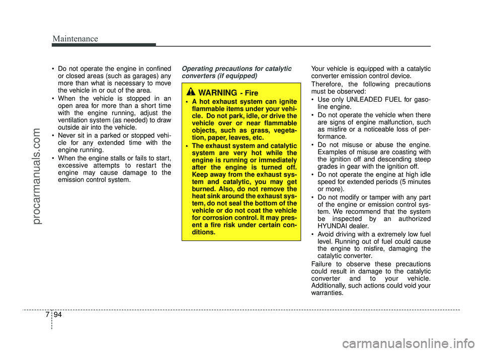 HYUNDAI IX20 2017 Owners Manual Maintenance
94
7
Do not operate the engine in confined
or closed areas (such as garages) any
more than what is necessary to move
the vehicle in or out of the area.
When the vehicle is stopped in an HYUNDAI IX20 2017 Owners Manual Maintenance
94
7
Do not operate the engine in confined
or closed areas (such as garages) any
more than what is necessary to move
the vehicle in or out of the area.
When the vehicle is stopped in an