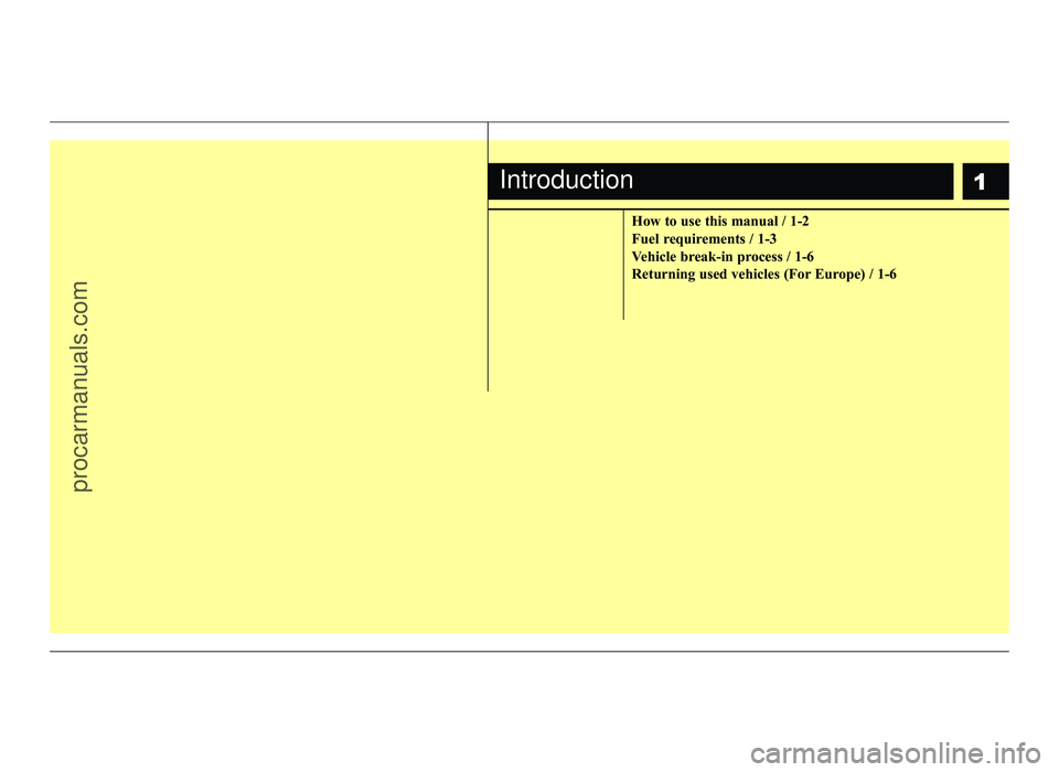 HYUNDAI IX20 2017  Owners Manual 1
How to use this manual / 1-2 
Fuel requirements / 1-3
Vehicle break-in process / 1-6
Returning used vehicles (For Europe) / 1-6
Introduction
procarmanuals.com 