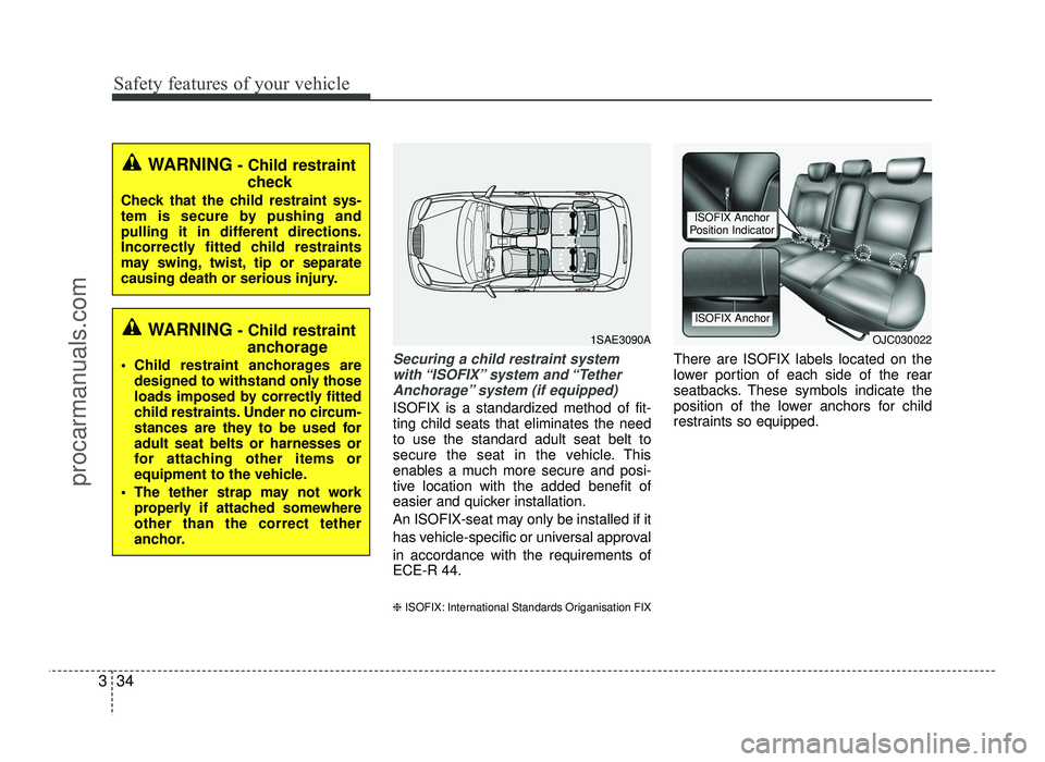 HYUNDAI IX20 2017 Workshop Manual Safety features of your vehicle
34
3
Securing a child restraint system
with “ISOFIX” system  and “Tether
Anchorage” system (if equipped)
ISOFIX is a standardized method of fit- ting child seat