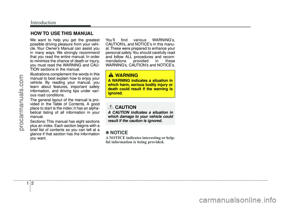 HYUNDAI IX20 2017 Owners Manual Introduction
2
1
We want to help you get the greatest
possible driving pleasure from your vehi-
cle. Your Owner’s Manual can assist you
in many ways. We strongly recommend
that you read the entire HYUNDAI IX20 2017 Owners Manual Introduction
2
1
We want to help you get the greatest
possible driving pleasure from your vehi-
cle. Your Owner’s Manual can assist you
in many ways. We strongly recommend
that you read the entire