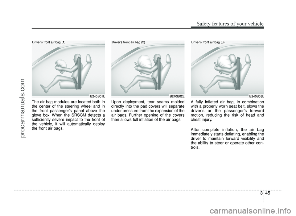 HYUNDAI IX20 2017 Repair Manual 345
Safety features of your vehicle
The air bag modules are located both in
the center of the steering wheel and in
the front passengers panel above the
glove box. When the SRSCM detects a
sufficien HYUNDAI IX20 2017 Repair Manual 345
Safety features of your vehicle
The air bag modules are located both in
the center of the steering wheel and in
the front passengers panel above the
glove box. When the SRSCM detects a
sufficien