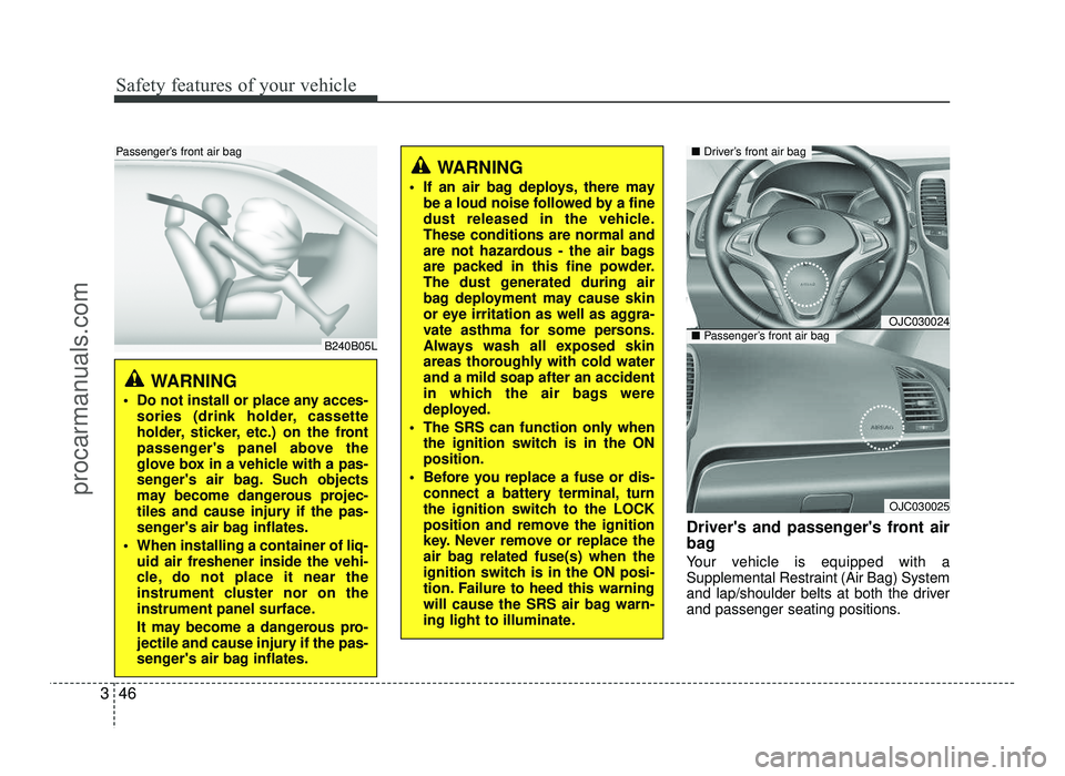 HYUNDAI IX20 2017  Owners Manual Safety features of your vehicle
46
3
Drivers and passengers front air 
bag 
Your vehicle is equipped with a 
Supplemental Restraint (Air Bag) System
and lap/shoulder belts at both the driver
and pas