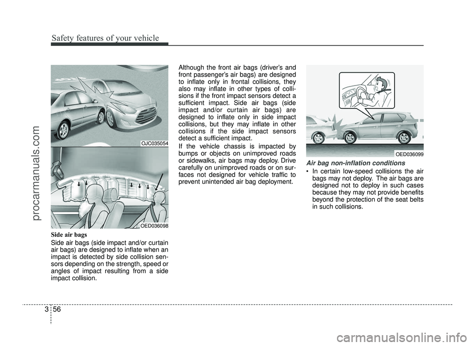 HYUNDAI IX20 2017 Manual PDF Safety features of your vehicle
56
3
Side air bags
Side air bags (side impact and/or curtain air bags) are designed to inflate when an
impact is detected by side collision sen-sors depending on the HYUNDAI IX20 2017 Manual PDF Safety features of your vehicle
56
3
Side air bags
Side air bags (side impact and/or curtain air bags) are designed to inflate when an
impact is detected by side collision sen-sors depending on the