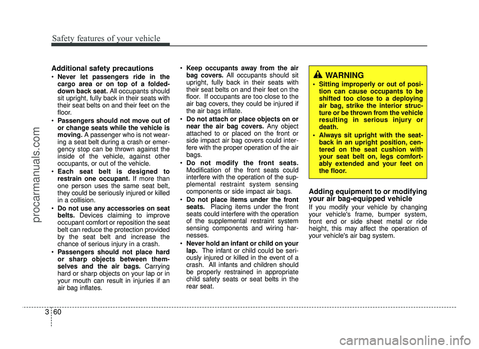 HYUNDAI IX20 2017 Manual PDF Safety features of your vehicle
60
3
Additional safety precautions Never let passengers ride in the
cargo area or on top of a folded-
down back seat. All occupants should
sit upright, fully back in HYUNDAI IX20 2017 Manual PDF Safety features of your vehicle
60
3
Additional safety precautions Never let passengers ride in the
cargo area or on top of a folded-
down back seat. All occupants should
sit upright, fully back in