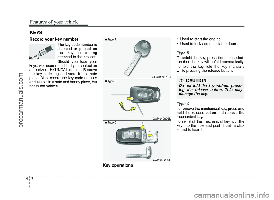 HYUNDAI IX20 2017 Manual PDF Features of your vehicle
2
4
Record your key number
The key code number is
stamped or printed on
the key code tag
attached to the key set.
Should you lose your
keys, we recommend that you contact an HYUNDAI IX20 2017 Manual PDF Features of your vehicle
2
4
Record your key number
The key code number is
stamped or printed on
the key code tag
attached to the key set.
Should you lose your
keys, we recommend that you contact an