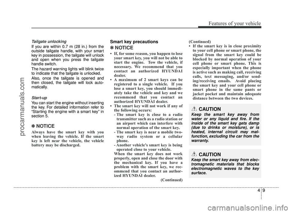 HYUNDAI IX20 2017 Manual Online 49
Features of your vehicle
Tailgate unlocking
If you are within 0.7 m (28 in.) from the
outside tailgate handle, with your smart
key in possession, the tailgate will unlock
and open when you press t HYUNDAI IX20 2017 Manual Online 49
Features of your vehicle
Tailgate unlocking
If you are within 0.7 m (28 in.) from the
outside tailgate handle, with your smart
key in possession, the tailgate will unlock
and open when you press t
