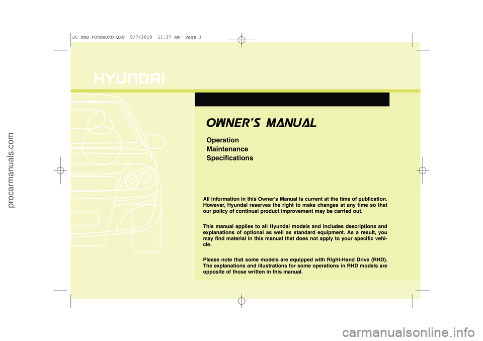HYUNDAI IX20 2011  Owners Manual All information in this Owners Manual is current at the time of publication. 
However, Hyundai reserves the right to make changes at any time so that
our policy of continual product improvement may b