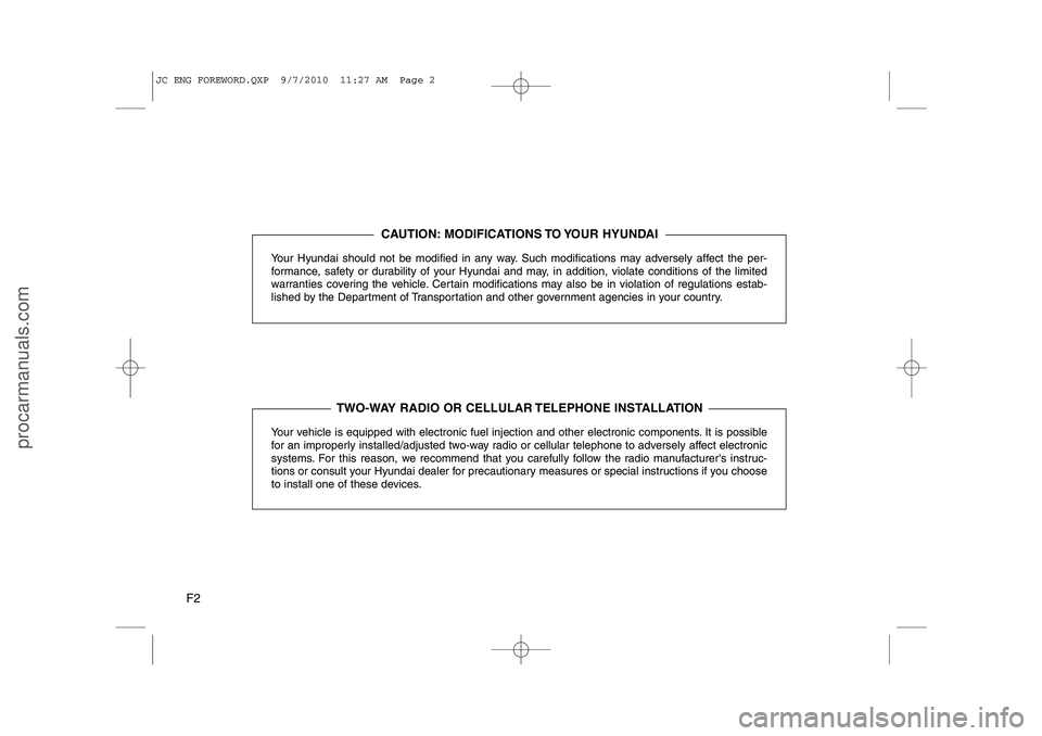 HYUNDAI IX20 2011  Owners Manual F2Your Hyundai should not be modified in any way. Such modifications may adversely affect the per- 
formance, safety or durability of your Hyundai and may, in addition, violate conditions of the limit