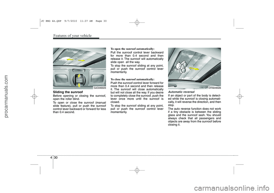 HYUNDAI IX20 2011 Owners Manual Features of your vehicle
30
4
Sliding the sunroof
Before opening or closing the sunroof,
open the roller blind.
To open or close the sunroof (manual
slide feature), pull or push the sunroof
contr HYUNDAI IX20 2011 Owners Manual Features of your vehicle
30
4
Sliding the sunroof
Before opening or closing the sunroof,
open the roller blind.
To open or close the sunroof (manual
slide feature), pull or push the sunroof
contr