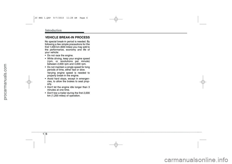 HYUNDAI IX20 2011 User Guide Introduction
6
1
VEHICLE BREAK-IN PROCESS
No special break-in period is needed. By
following a few simple precautions for the
first 1,000 km (600 miles) you may add to
the performance, economy and li HYUNDAI IX20 2011 User Guide Introduction
6
1
VEHICLE BREAK-IN PROCESS
No special break-in period is needed. By
following a few simple precautions for the
first 1,000 km (600 miles) you may add to
the performance, economy and li