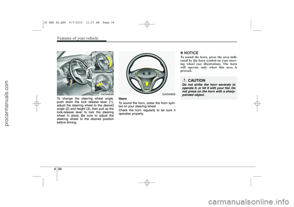 HYUNDAI IX20 2011 Owners Manual Features of your vehicle
34
4
To change the steering wheel angle,
push down the lock release lever (1),
adjust the steering wheel to the desiredangle (2) and height (3), then pull up the
lock-release HYUNDAI IX20 2011 Owners Manual Features of your vehicle
34
4
To change the steering wheel angle,
push down the lock release lever (1),
adjust the steering wheel to the desiredangle (2) and height (3), then pull up the
lock-release