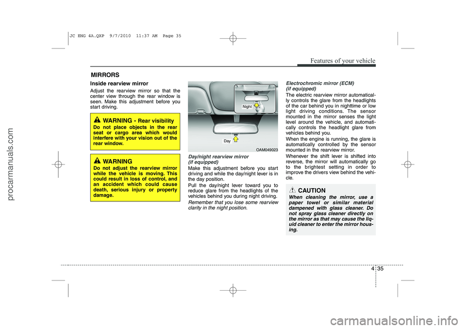 HYUNDAI IX20 2011 Owners Manual 435
Features of your vehicle
Inside rearview mirror
Adjust the rearview mirror so that the
center view through the rear window is
seen. Make this adjustment before you
start driving.
Day/night rearv HYUNDAI IX20 2011 Owners Manual 435
Features of your vehicle
Inside rearview mirror
Adjust the rearview mirror so that the
center view through the rear window is
seen. Make this adjustment before you
start driving.
Day/night rearv